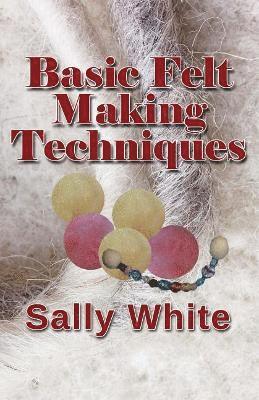 Sally White - Basic Felt Making Techniques, Häftad. Tillgänglighet: Lägg i varukorg