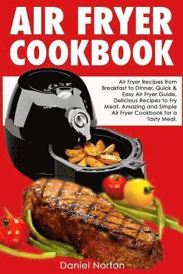 Daniel Norton - Air Fryer Cookbook: Air Fryer Recipes from Breakfast to Dinner, Quick & Easy Air Fryer Guide, Delicious Recipes to Fry Meat, Amazing and S, Häftad. Tillgänglighet: Lägg i varukorg