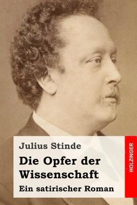 Julius Stinde - Die Opfer der Wissenschaft: Ein satirischer Roman, Häftad. Tillgänglighet: Lägg i varukorg