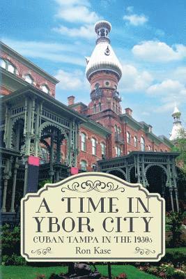 Ron Kase - A Time in Ybor City: Cuban Tampa in the 1930s, Häftad. Tillgänglighet: Lägg i varukorg