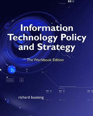 Richard Boateng - Information Technology Policy and Strategy: The Workbook Edition, Häftad. Tillgänglighet: Lägg i varukorg