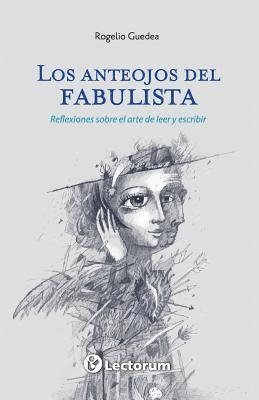 Rogelio Guedea - Los anteojos del fabulista: Reflexiones sobre el arte de leer y escribir, Häftad. Tillgänglighet: Lägg i varukorg