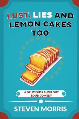 Steven Morris - Lust, Lies and Lemon Cakes Too: A Delicious Laugh Out Loud Comedy, Häftad