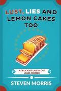 Lust, Lies and Lemon Cakes Too: A Delicious Laugh Out Loud Comedy