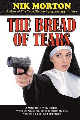 Nik Morton - The Bread of Tears: A Sister Rose crime thriller, Häftad. Tillgänglighet: Lägg i varukorg