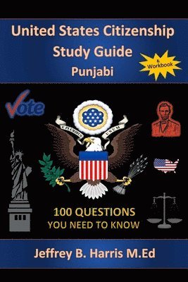 Jeffrey B. Harris - U.S. Citizenship Study Guide - Punjabi: 100 Questions You Need To Know, Häftad