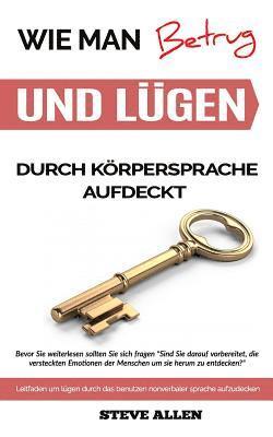 Steve Allen - Körpersprache - Wie Man Betrug Und Lügen Durch Körpersprache Aufdeckt: Leitfaden Um Lügen Durch Das Benutzen Nonverbaler Sprache Aufzudecken, Häftad