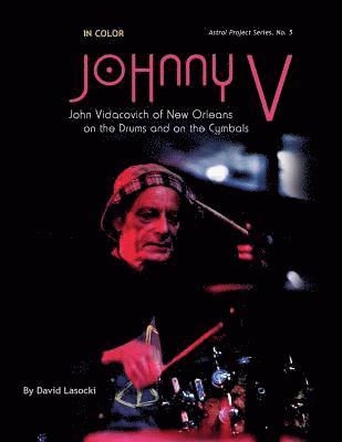 David Lasocki - Johnny V in Color: The New Orleans Musician John Vidacovich on the Drums and on the Cymbals, Häftad. Tillgänglighet: Lägg i varukorg