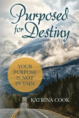 Katrina Cook - Purposed for Destiny: Your Purpose is not in vain, Häftad. Tillgänglighet: Lägg i varukorg