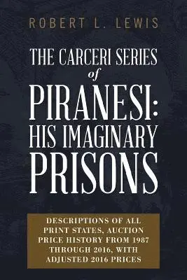 Robert L. Lewis - The Carceri Series of Piranesi: His Imaginary Prisons: Descriptions of All Print States, Auction Price History from 1987 through 2016, with Adjusted 2, Häftad. Tillgänglighet: Lägg i varukorg