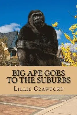 Lillie Crawford - Big Ape Goes to the Suburbs, Häftad. Tillgänglighet: Lägg i varukorg