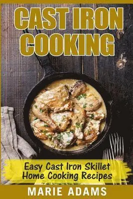 Marie Adams - Cast Iron Cooking - Easy Cast Iron Skillet Home Cooking Recipes: One-pot meals, cast iron skillet cookbook, cast iron cooking, cast iron cookbook, Häftad. Tillgänglighet: Lägg i varukorg