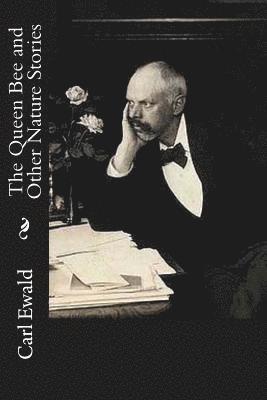 Carl Ewald - The Queen Bee and Other Nature Stories, Häftad