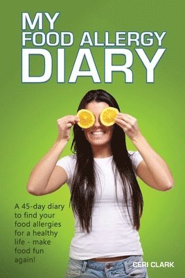 Ceri Clark - My Food Allergy Diary: A 45-day diary to find your food allergies and intolerances for a healthy life - make food fun again!, Häftad. Tillgänglighet: Lägg i varukorg