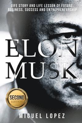 Miguel Lopez - Elon Musk: Life Story and Life Lesson of Future, Business, Success and Entrepreneurship (Elon Musk, Ashlee Vance, Tesla, Entrepre, Häftad. Tillgänglighet: Lägg i varukorg