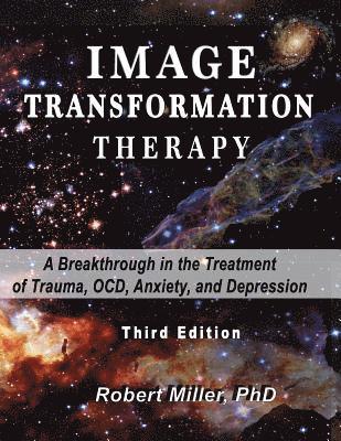 Robert M. Miller, Janet R. Miller - Image Transformation Therapy: A Breakthrough in the Treatment of Trauma, OCD, Anxiety, and Depression, Häftad. Tillgänglighet: Lägg i varukorg