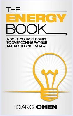 Qiang Chen, Farzad Sharifi-Yazdi - The Energy Book: a do-it-yourself guide to overcoming fatigue and restoring energy, Häftad. Tillgänglighet: Lägg i varukorg