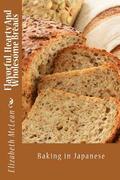 Flavorful, Hearty And Wholesome Breads: Baking in Japanese