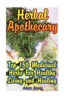 Adam Green - Herbal Apothecary: Top 150 Medicinal Herbs For Healthy Living and Healing, Häftad. Tillgänglighet: Lägg i varukorg