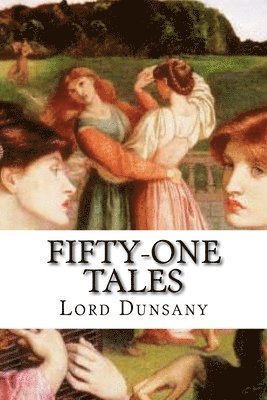 Edward Plunkett, Lord Dunsany - Fifty-One Tales, Häftad. Tillgänglighet: Lägg i varukorg