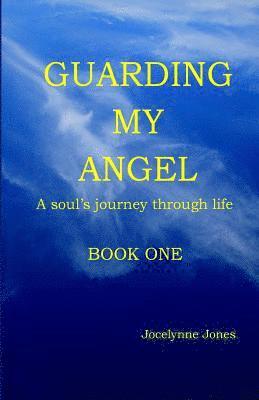 Jocelynne Jones - Guarding My Angel - Book One: A soul's journey through life, Häftad. Tillgänglighet: Lägg i varukorg