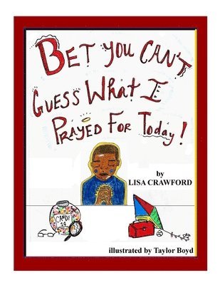 Lisa Crawford - Bet You Can't Guess What I Prayed For Today!!!, Häftad. Tillgänglighet: Lägg i varukorg