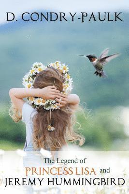 D. Condry-Paulk - The Legend of Princess Lisa and Jeremy Hummingbird, Häftad