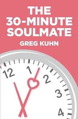 Greg Kuhn - The 30-Minute Soulmate: An Un-Exercise Program That Can Finally Solve Relationship Pain, Häftad. Tillgänglighet: Lägg i varukorg