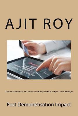 Ajit Kumar Roy, Ajit Kumar Roy - Cashless Economy in India- Present Scenario, Potential, Prospect and Challenges: Post Demonetisation Impact, Häftad. Tillgänglighet: Lägg i varukorg