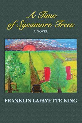 Franklin Lafayette King - A Time of Sycamore Trees, Häftad. Tillgänglighet: Lägg i varukorg