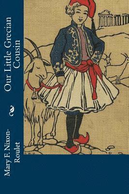 Mary F. Nixon-Roulet - Our Little Grecian Cousin, Häftad. Tillgänglighet: Lägg i varukorg