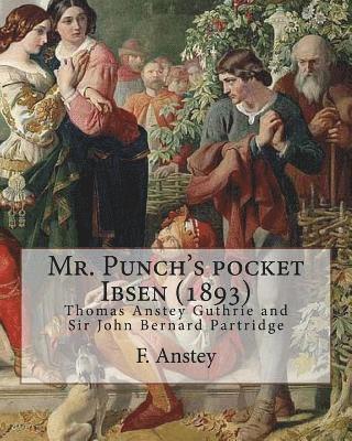 Bernard Partridge, F. Anstey - Mr. Punch's pocket Ibsen; a collection of some of the master's best-known dramas condensed, revised, and slightly rearranged for the benefit of the ea, Häftad. Tillgänglighet: Lägg i varukorg