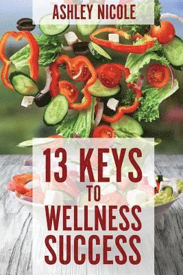 Ashley Nicole - 13 Keys to Wellness Success, Häftad. Tillgänglighet: Lägg i varukorg