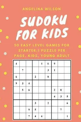 Angelina Wilson - SUDOKU for KIDS: 50 Easy Level Games for Starter: 1 Puzzle per Page, Brain Training Games, Sudoku Puzzles Book, Teen, Young Adult, Adult, Senior, Häftad. Tillgänglighet: Lägg i varukorg