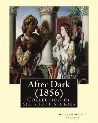 William Wilkie Collins - After Dark (1856). By: William Wilkie Collins: Collection of six short stories, Häftad. Tillgänglighet: Lägg i varukorg