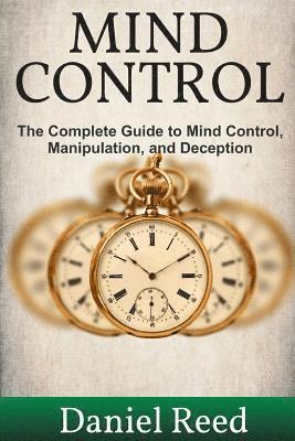 Daniel Reed - Mind Control: The Complete Guide to Mind Control, Manipulation, and Deception, Häftad