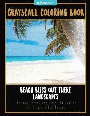 Beach Bliss Out There Landscapes: Grayscale Coloring Book Relieve Stress and Enjoy Relaxation 24 Single Sided Images