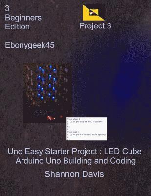 Ebonygeek45, Shannon Davis - Uno Easy Starter Project: LED Cube: Arduino Uno Building and Coding, Häftad