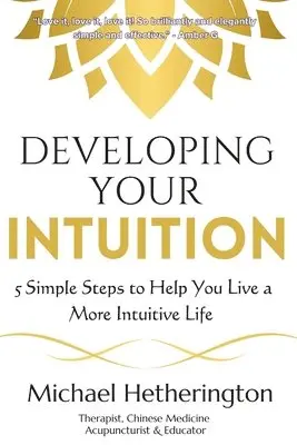 Michael Hetherington - Developing Your Intuition: 5 Simple Steps To Help You Live a More Intuitive Life, Häftad. Tillgänglighet: Lägg i varukorg