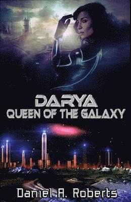 Daniel a. Roberts - Darya: Queen of the Galaxy, Häftad