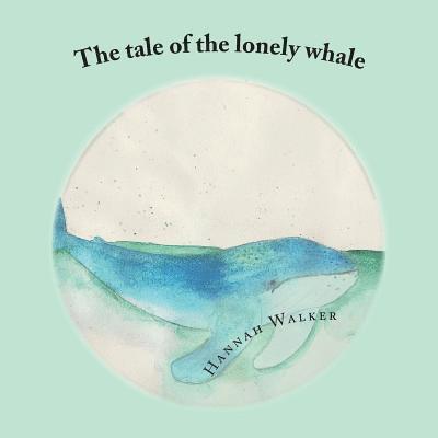 Hannah Walker - The tale of the lonely whale, Häftad. Tillgänglighet: Lägg i varukorg