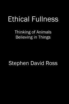Stephen David Ross - Ethical Fullness: Thinking of Animals, Believing in Things, Häftad. Tillgänglighet: Lägg i varukorg