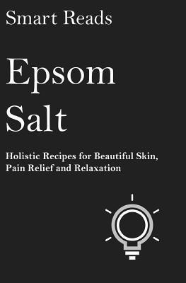 Smart Reads - Epsom Salt: Holistic Recipes for Beautiful Skin, Pain Relief and Relaxation, Häftad. Tillgänglighet: Lägg i varukorg
