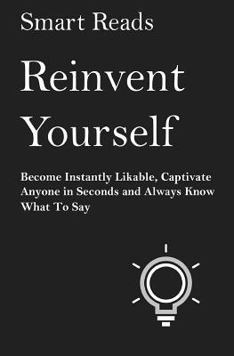 Smart Reads - Reinvent Yourself: Become Instantly Likeable, Captivate Anyone in Seconds and Always Know What To Say, Häftad. Tillgänglighet: Lägg i varukorg