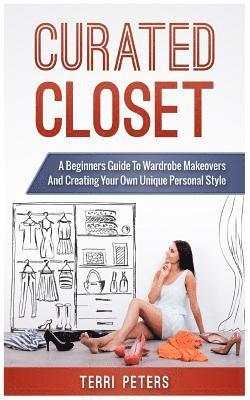 Terri Peters - Curated Closet: A Beginners Guide To Wardrobe Makeovers And Creating Your Own Unique Personal Style, Häftad. Tillgänglighet: Lägg i varukorg