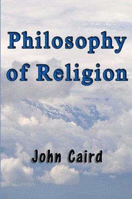John Caird - Philosophy of Religion, Häftad. Tillgänglighet: Lägg i varukorg