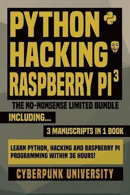Cyberpunk University - Python, Hacking & Raspberry Pi 3: The No-Nonsense Limited Bundle: Learn Python, Hacking And Raspberry Pi Programming Within 36 Hours!, Häftad. Tillgänglighet: Lägg i varukorg