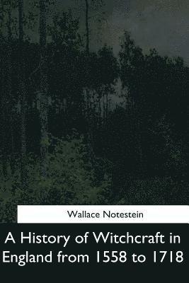 Wallace Notestein - A History of Witchcraft in England from 1558 to 1718, Häftad. Tillgänglighet: Lägg i varukorg