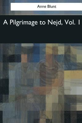 Anne Blunt - A Pilgrimage to Nejd: Vol. 1, Häftad