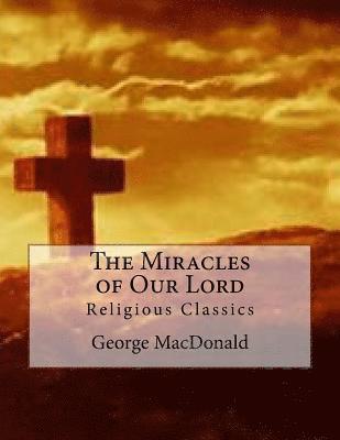 George MacDonald, Des Gahan - The Miracles of Our Lord: Religious Classics, Häftad